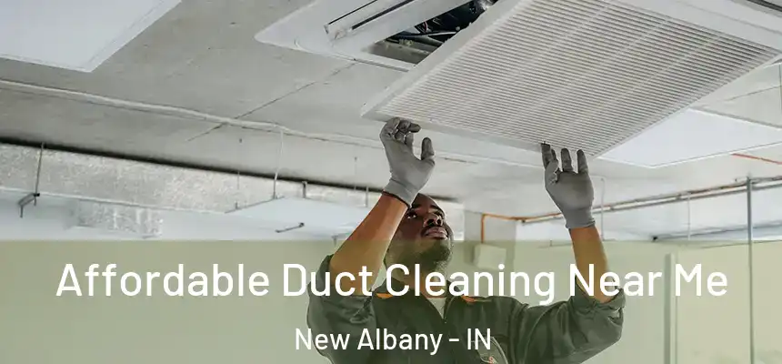  Affordable Duct Cleaning Near Me New Albany - IN