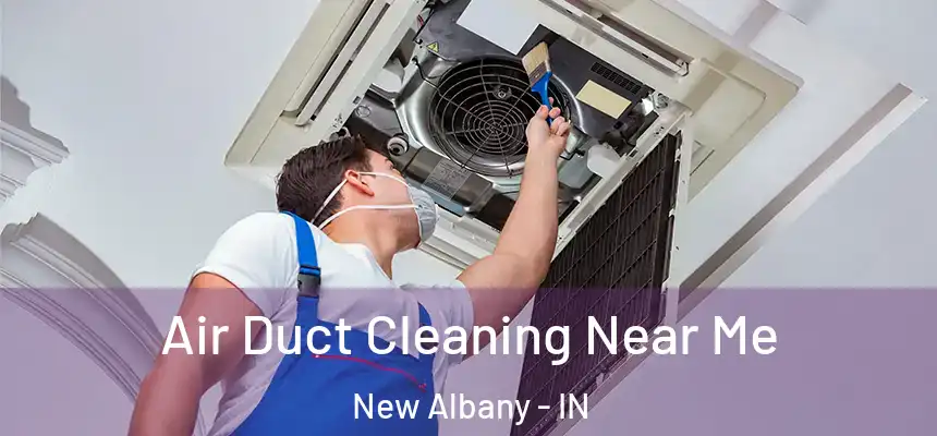  Air Duct Cleaning Near Me New Albany - IN