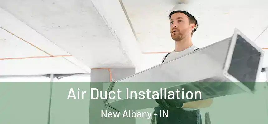  Air Duct Installation New Albany - IN