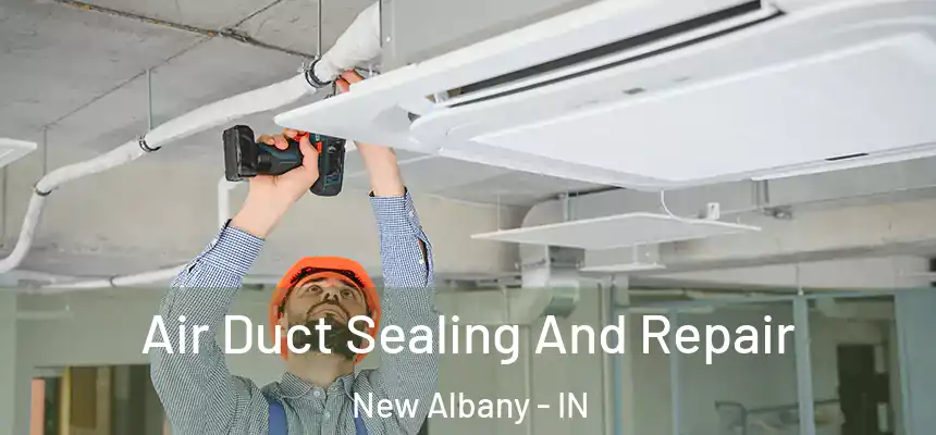  Air Duct Sealing And Repair New Albany - IN