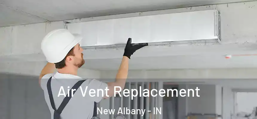  Air Vent Replacement New Albany - IN