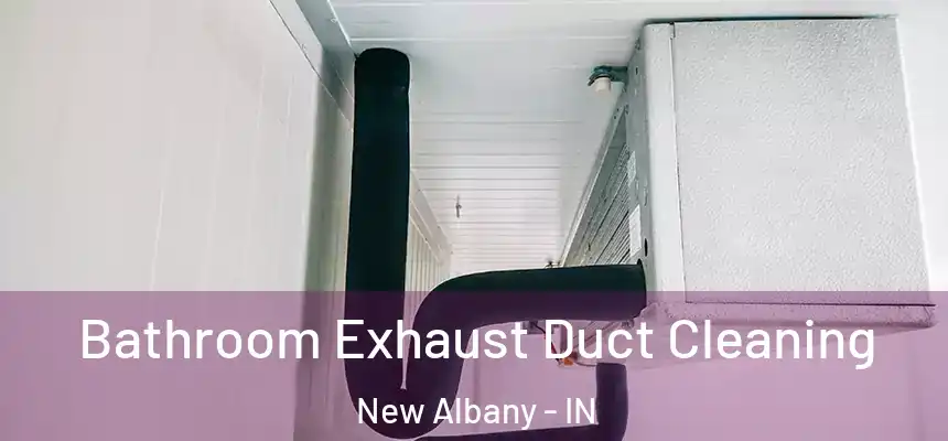  Bathroom Exhaust Duct Cleaning New Albany - IN