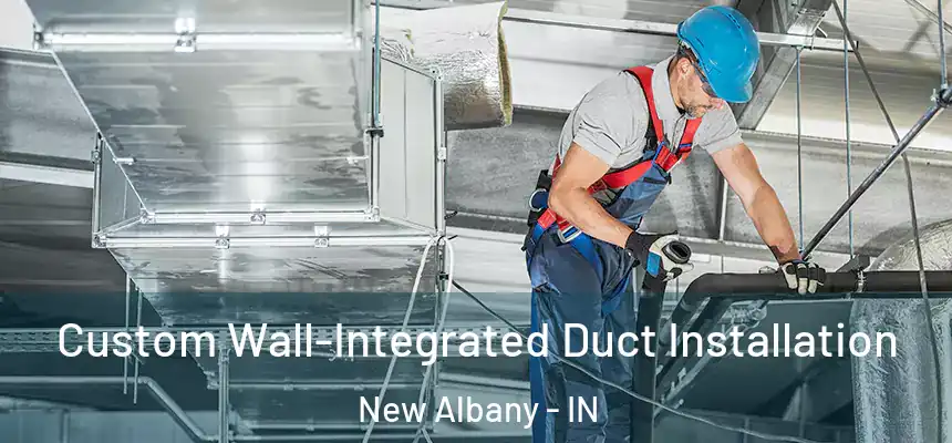  Custom Wall-Integrated Duct Installation New Albany - IN