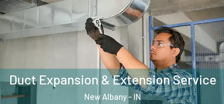  Duct Expansion & Extension Service New Albany - IN
