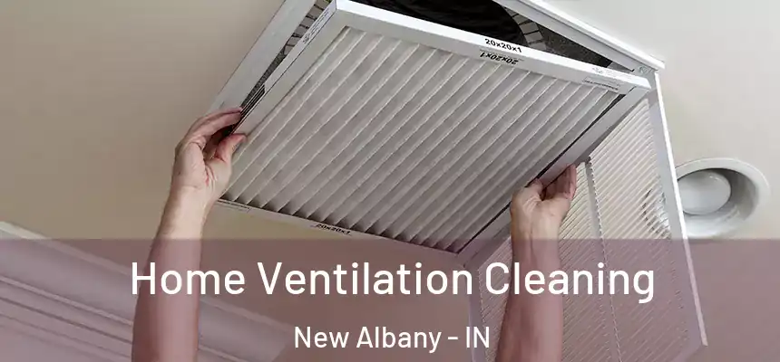  Home Ventilation Cleaning New Albany - IN