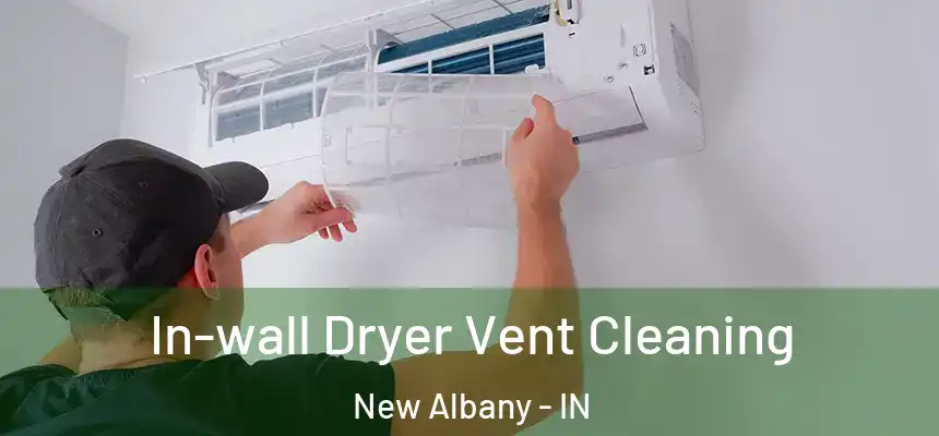  In-wall Dryer Vent Cleaning New Albany - IN