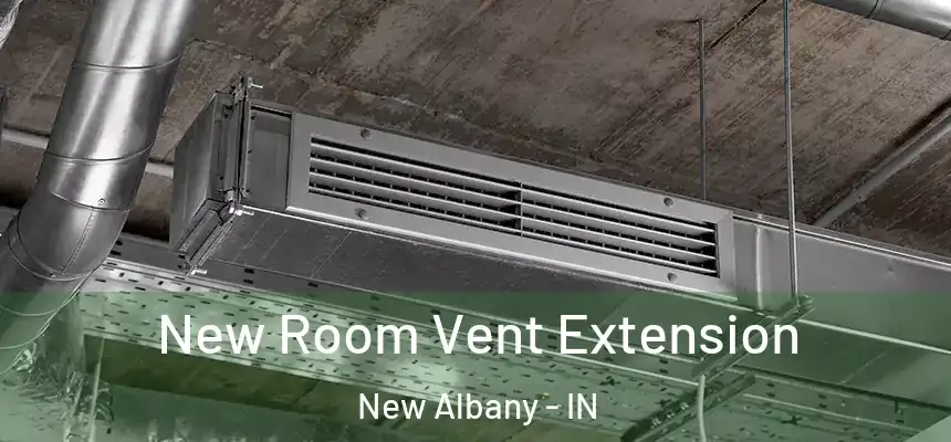 New Room Vent Extension New Albany - IN