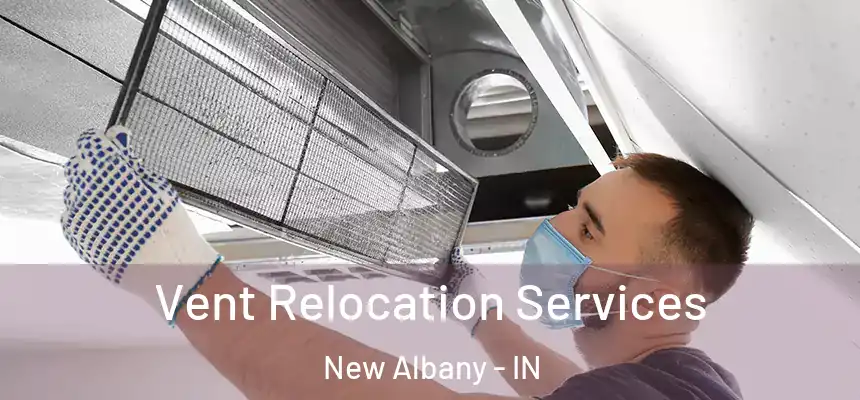  Vent Relocation Services New Albany - IN