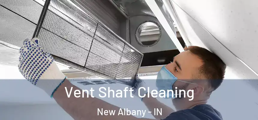  Vent Shaft Cleaning New Albany - IN