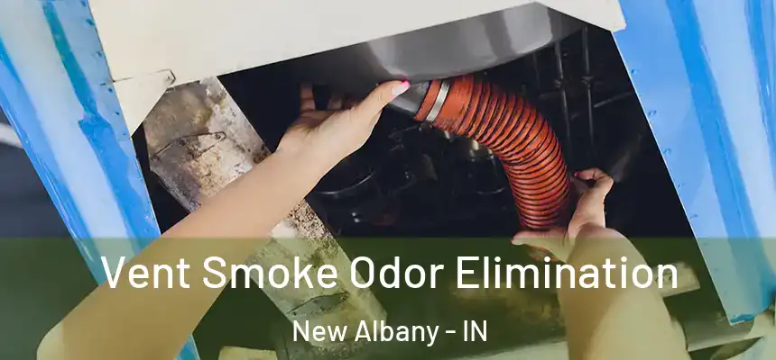 Vent Smoke Odor Elimination New Albany - IN