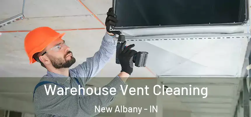  Warehouse Vent Cleaning New Albany - IN
