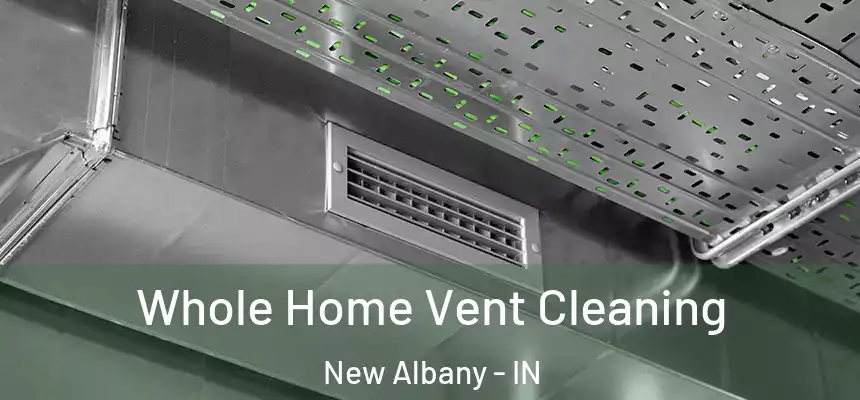  Whole Home Vent Cleaning New Albany - IN